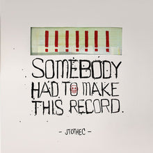 Jtothec: Somebody Had To Make This Record (Vinyl LP)
