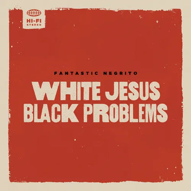 Fantastic Negrito: White Jesus Black Problems (Vinyl LP)