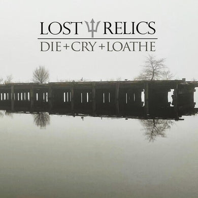 Die + Cry + Loatheby Lost Relics (Vinyl Record)