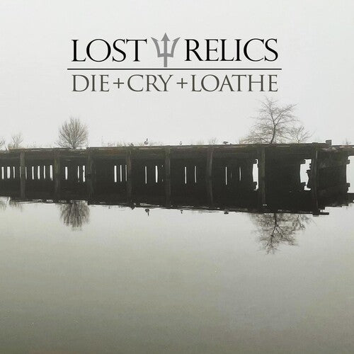 Die + Cry + Loatheby Lost Relics (Vinyl Record)