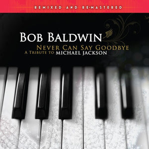 Never Can Say Goodbye (A Tribute To Michael Jackson)by Baldwin, Bob (Vinyl Record)