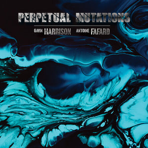 Perpetual Mutationsby Harrison, Gavin / Fafard, Antoine (Vinyl Record)
