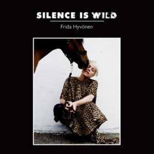 Frida Hyv Nen: Silence Is Wild (Vinyl LP)