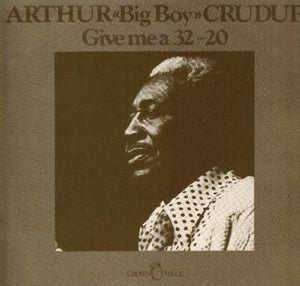 Arthur Crudup Big Boy: Give Me a 32-20 (Vinyl LP)