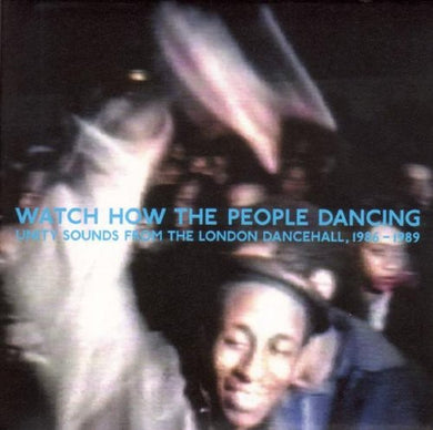 Watch How the People Dancing: Unity Sounds / Var: Watch How The People Dancing: Unity Sounds From The London Dancehall1986-1989 (Vinyl LP)
