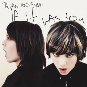 Tegan & Sara: If It Was You (Vinyl LP)