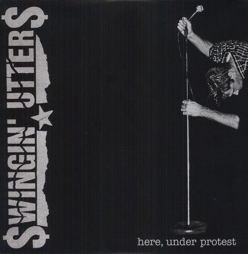 Swingin Utters: Here, Under Protest (Vinyl LP)
