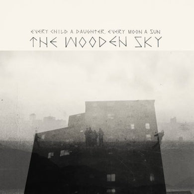 Wooden Sky: Every Child a Daughter Every Moon a Sun (Vinyl) (Vinyl LP)