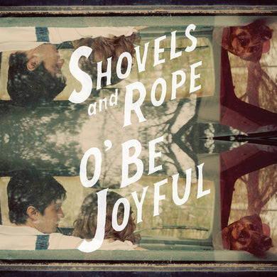 Shovels & Rope: O Be Joyful (Vinyl LP)