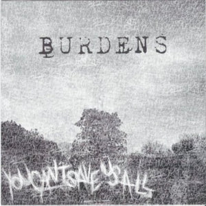 Burdens: You Can't Save Us All (7-Inch Single)