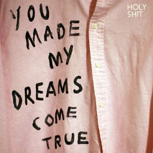 Holy Shit: You Made My Dreams Come True (Vinyl LP)