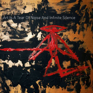 My Cat Is an Alien: Art Is a Tear of Noise & Infinite Silence (Vinyl LP)