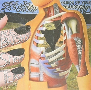 Ace Bushy Striptease: Outside It's Cold Just Like the Inside of Your Bod (Vinyl LP)
