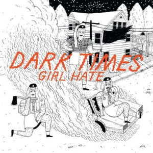 Dark Times: Girl Hate (7-Inch Single)