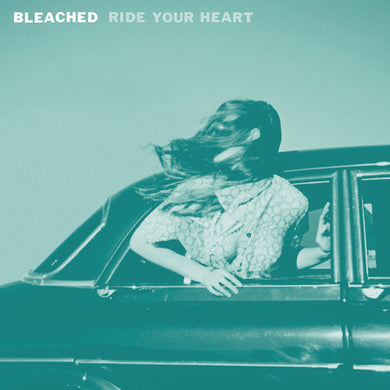 Bleached: Ride Your Heart (Vinyl LP)