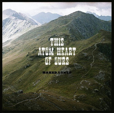 Naked Lunch: This Atom Heart of Ours (Vinyl LP)