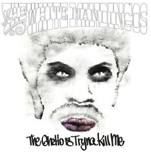 The White Mandingos: The Ghetto Is Tryna Kill Me (Vinyl LP)