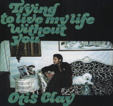 Otis Clay: Trying to Live My Life Without You (Vinyl LP)