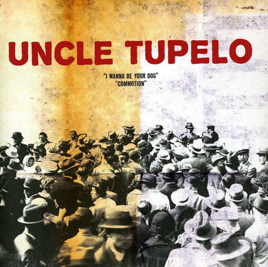 Uncle Tupelo: I Wanna Be Your Dog / Commotion (7-Inch Single)