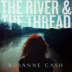 Rosanne Cash: The River and The Thread (Vinyl LP)