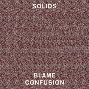 Solids: Blame Confusion (Vinyl LP)