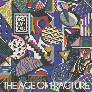 Cymbals: The Age Of Fracture (Vinyl LP)