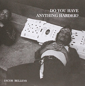 Bellens, Jacob: Do You Have Anything Harder? (7-Inch Single)