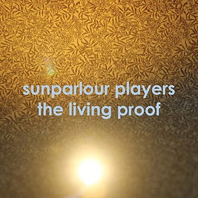 Sunparlour Playeres: Living Proof (Vinyl LP)
