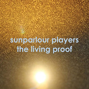 Sunparlour Playeres: Living Proof (Vinyl LP)