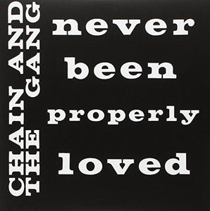 Chain & the Gang: Never Been Properly Loved (7-Inch Single)