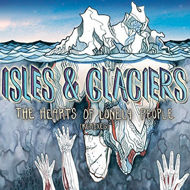 Isles & Glaciers: Hearts of Lonely People (Vinyl LP)