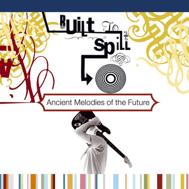 Built to Spill: Ancient Melodies of the Future (Vinyl LP)