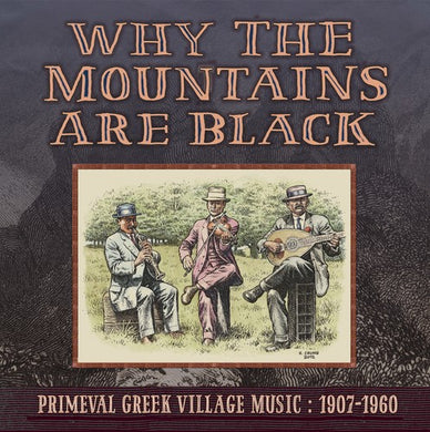 Why the Mountains Are Black - Primeval Greek: Why The Mountains Are Black - Primeval Greek Village Music: 1907-1960 (Vinyl LP)
