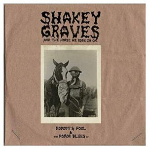 Shakey Graves: Shakey Graves And The Horse He Rode In On (Nobody's Fool & The Donor B lues EP) (Vinyl LP)