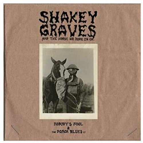 Shakey Graves: Shakey Graves And The Horse He Rode In On (Nobody's Fool & The Donor B lues EP) (Vinyl LP)