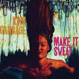 King Garbage: Make It Sweat (Vinyl LP)