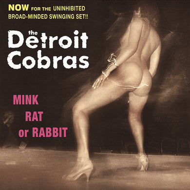 The Detroit Cobras: Mink, Rat Or Rabbit (Vinyl LP)