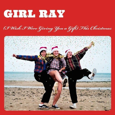 Girl Ray: (i Wish I Were Giving You A Gift) This Christmas (7-Inch Single)