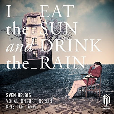Helbig / Vocalconsort Berlin / Helbig / Jarvi: I Eat the Sun and Drink the Rain (Vinyl LP)