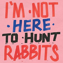 I'm Not Here to Hunt Rabbits / Various: I'm Not Here To Hunt Rabbits (Vinyl LP)