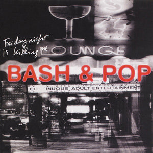 Bash & Pop: Friday Night Is Killing Me (Vinyl LP)
