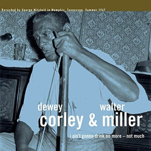 Corley, Dewey / Miller, Walter: I Ain't Gonna Drink No More - Not Much (Vinyl LP)
