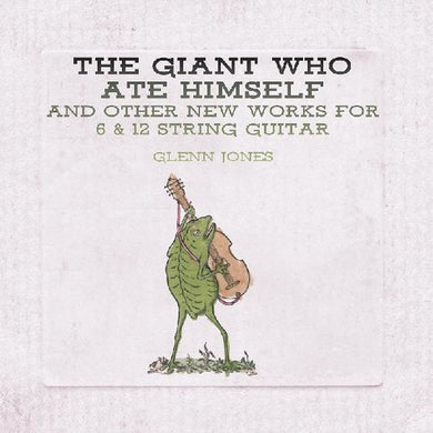 Glenn Jones: Giant Who Ate Himself And Other New Works For 6 & 12 String Guitar (Vinyl LP)