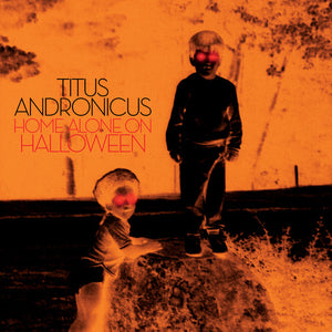 Titus Andronicus: Home Alone On Halloween (Vinyl LP)