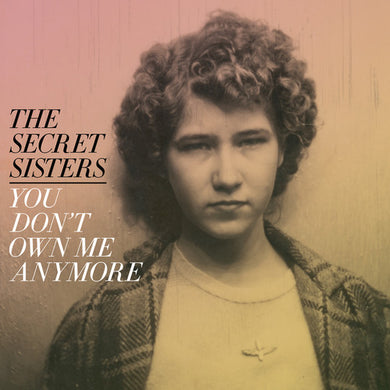 Secret Sisters: You Don't Own Me Anymore (Vinyl LP)