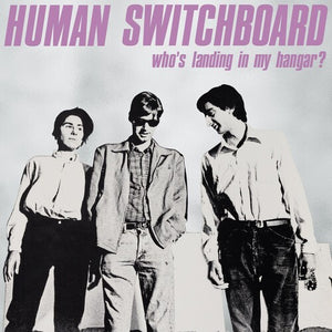 Human Switchboard: Who's Landing In My Hangar (Vinyl LP)