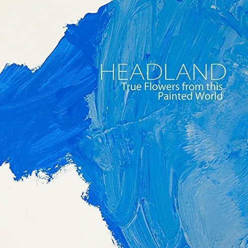 Headland: True Flowers From This Painted World (Vinyl LP)