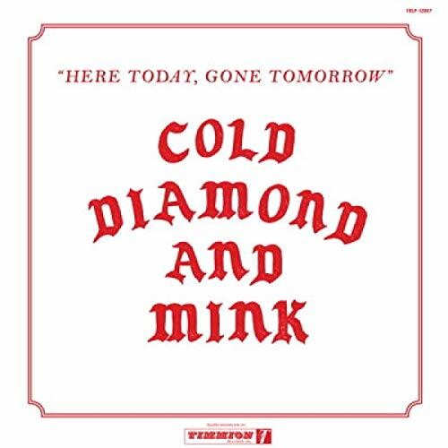 Cold Diamond & Mink: Here Today Gone Tomorrow (Vinyl LP)