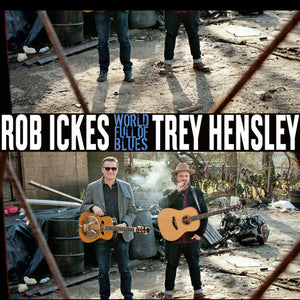 Ickes, Rob / Hensley, Trey: World Full Of Blues (Vinyl LP)