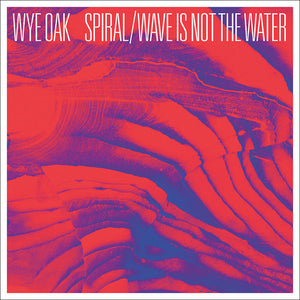 Wye Oak: Spiral / Wave Is Not The Water (7-Inch Single)